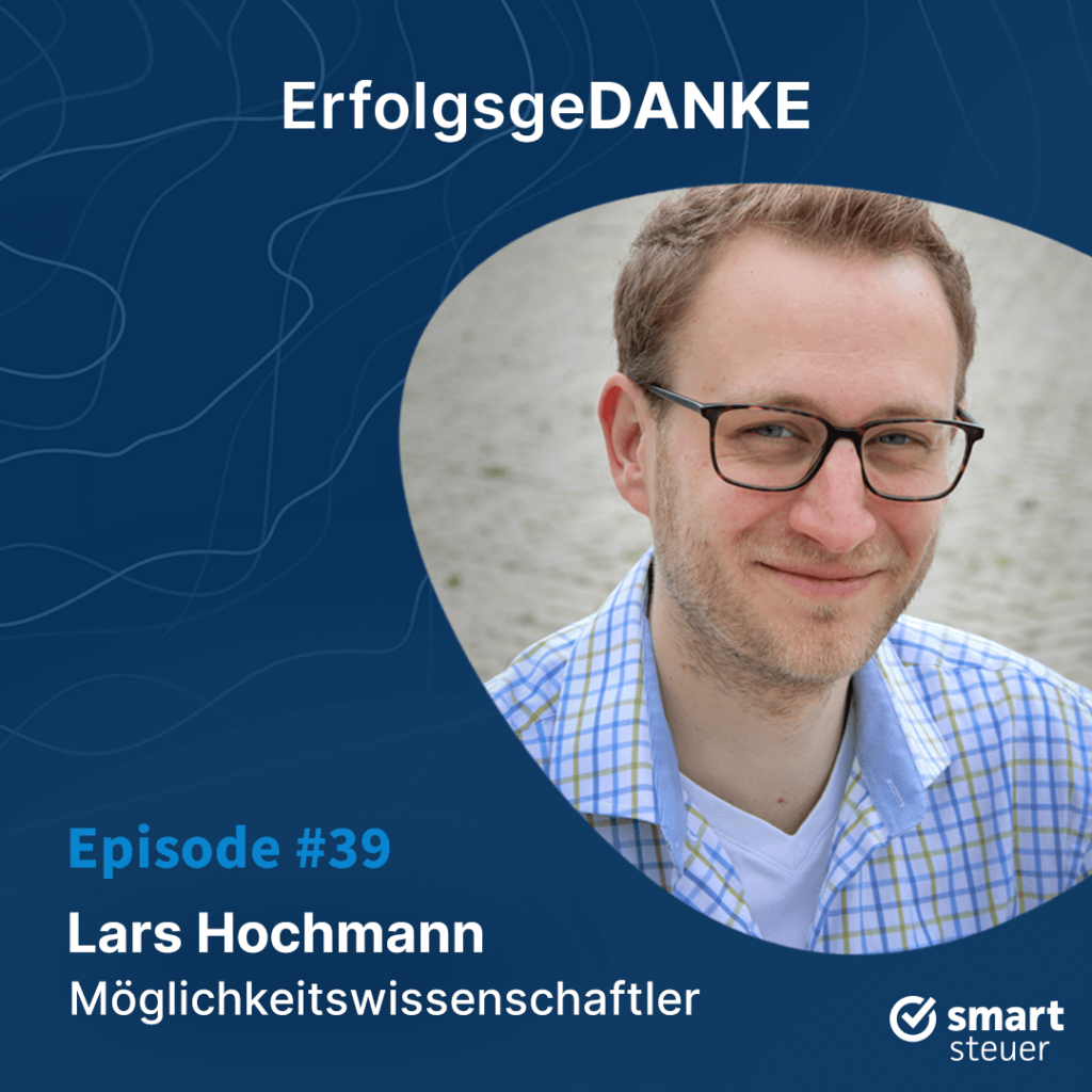 Podcast: ErfolgsgeDANKE mit Lars Hochmann – Ökonom, Professor und Möglichkeitswissenschaftler